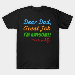 Dear dad, Great job. I'm Awesome! Thank you T-Shirt